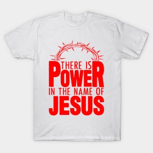 There Is Power In The Name Of Jesus T-Shirt